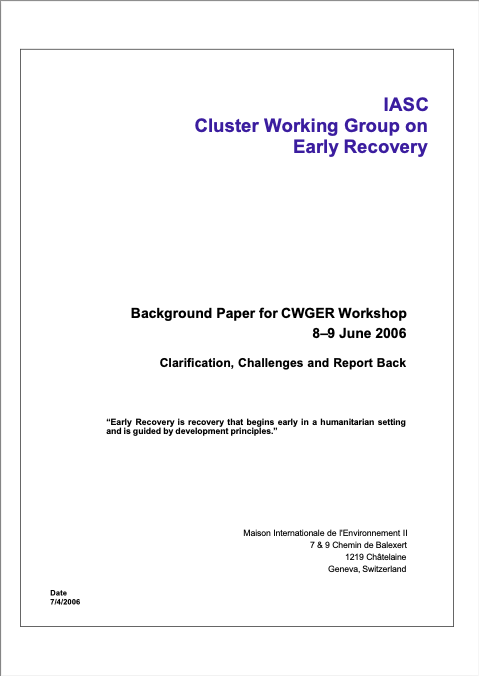 Background Paper - Inter-Agency Standing Committee Cluster Working Group on Early Recovery Clarification, Challenges and Report Back CWGER Workshop 8-9 June 2006